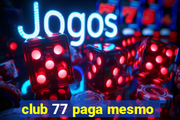 club 77 paga mesmo